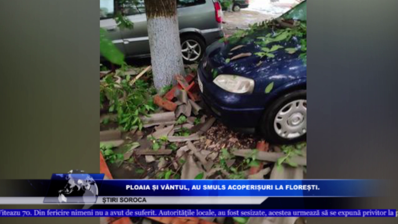 PLOAIA ȘI VÂNTUL AU SMULS ACOPERIȘURI LA FLOREȘTI